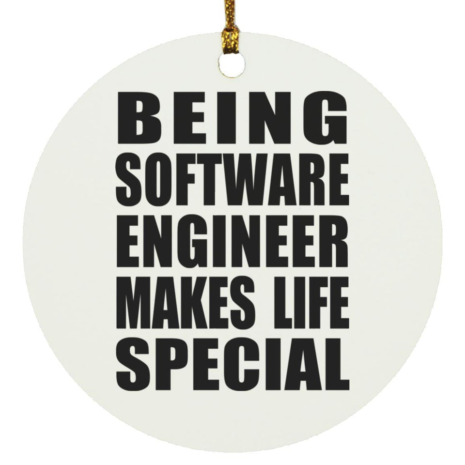 Being Software Engineer Makes Life Special - Circle Ornament
