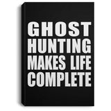Ghost Hunting Makes Life Complete - Canvas Portrait
