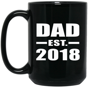 Dad Established EST. 2018 - 15 Oz Coffee Mug Black