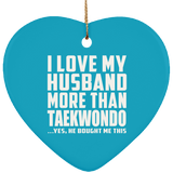 I Love My Husband More Than Taekwondo - Heart Ornament