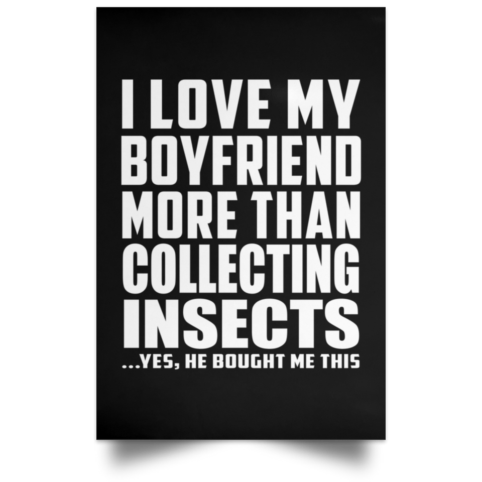 I Love My Boyfriend More Than Collecting Insects - Poster Portrait
