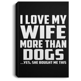 I Love My Wife More Than Dogs - Canvas Portrait