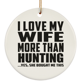 I Love My Wife More Than Hunting - Circle Ornament
