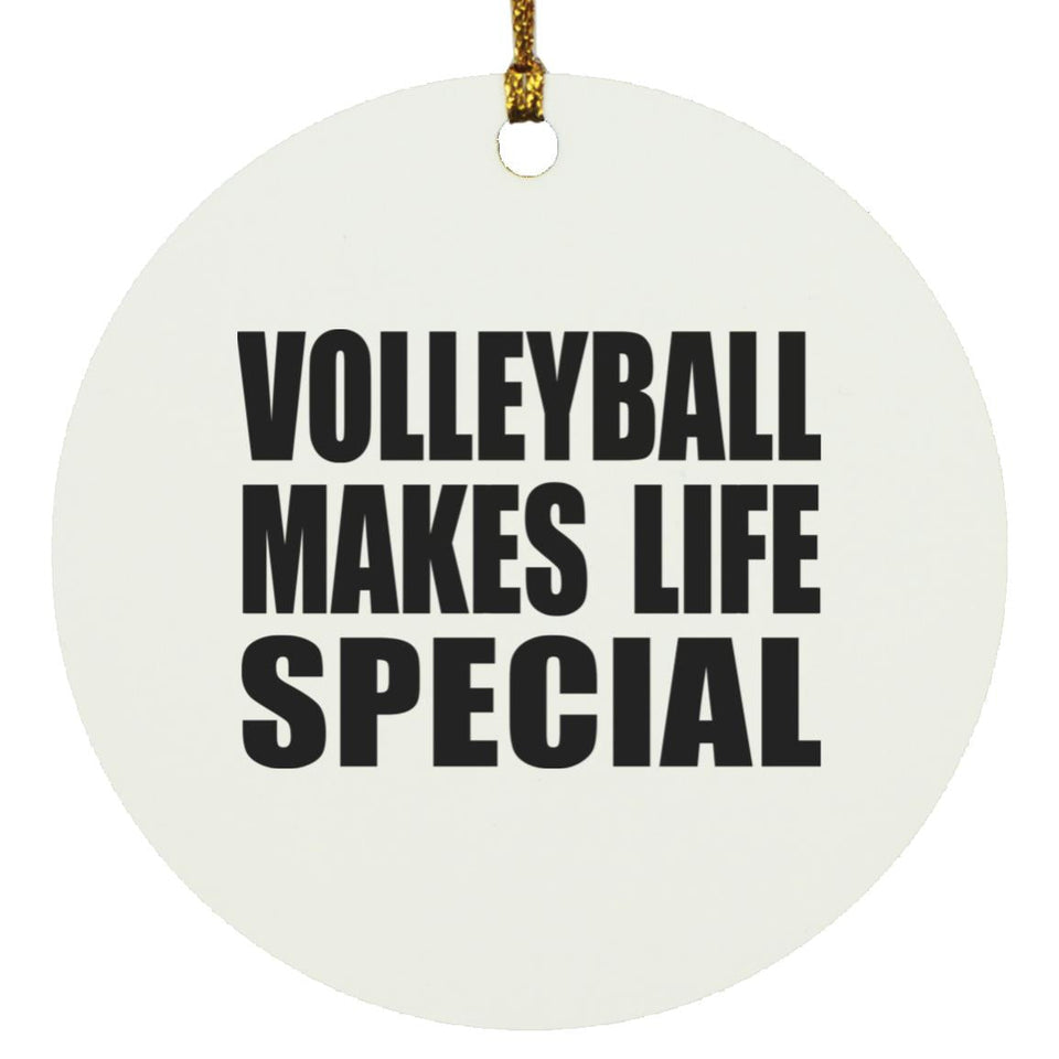 Volleyball Makes Life Special - Circle Ornament