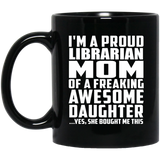 Proud Librarian Mom Of Awesome Daughter - 11 Oz Coffee Mug Black