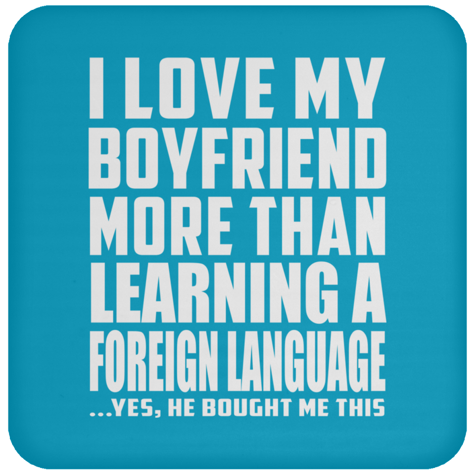 I Love My Boyfriend More Than Learning A Foreign Language - Drink Coaster