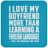 I Love My Boyfriend More Than Learning A Foreign Language - Drink Coaster