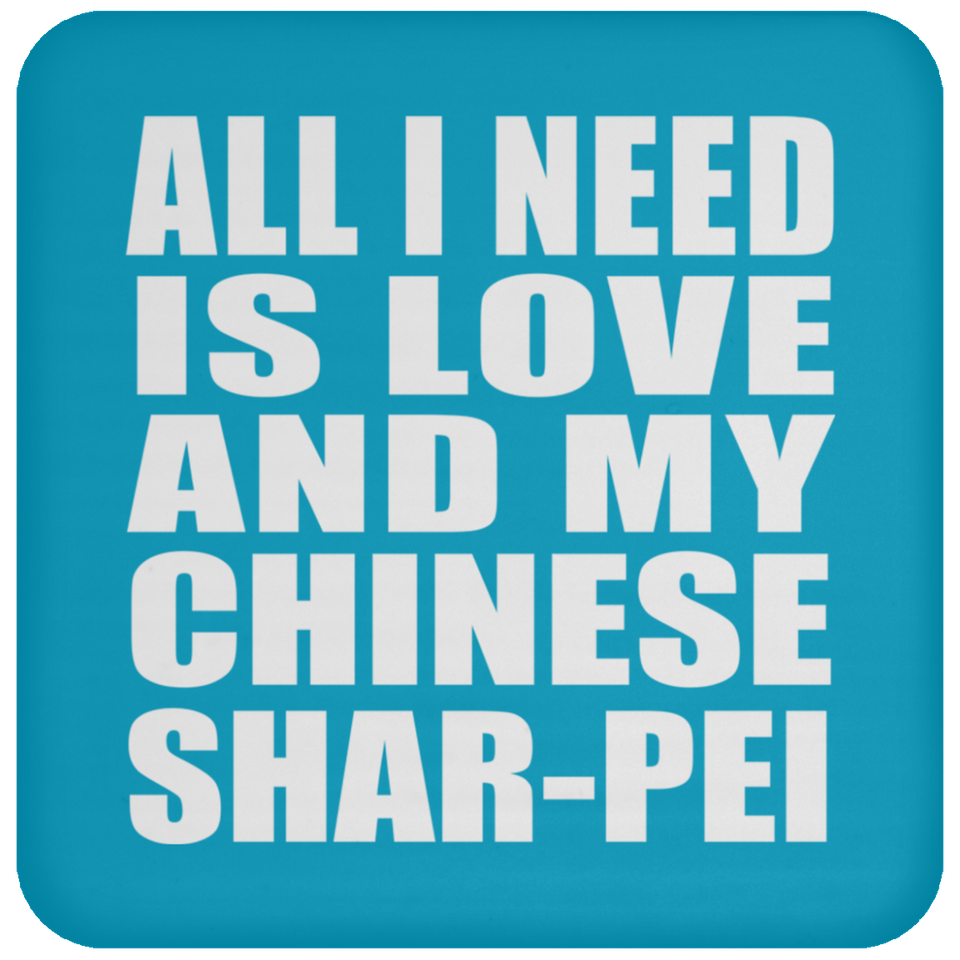 All I Need Is Love And My Chinese Shar-Pei - Drink Coaster