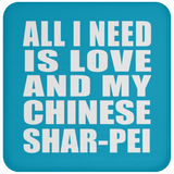 All I Need Is Love And My Chinese Shar-Pei - Drink Coaster