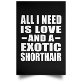 All I Need Is Love And A Exotic Shorthair - Poster Portrait