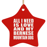 All I Need Is Love And My Bernese Mountain Dog - Star Ornament