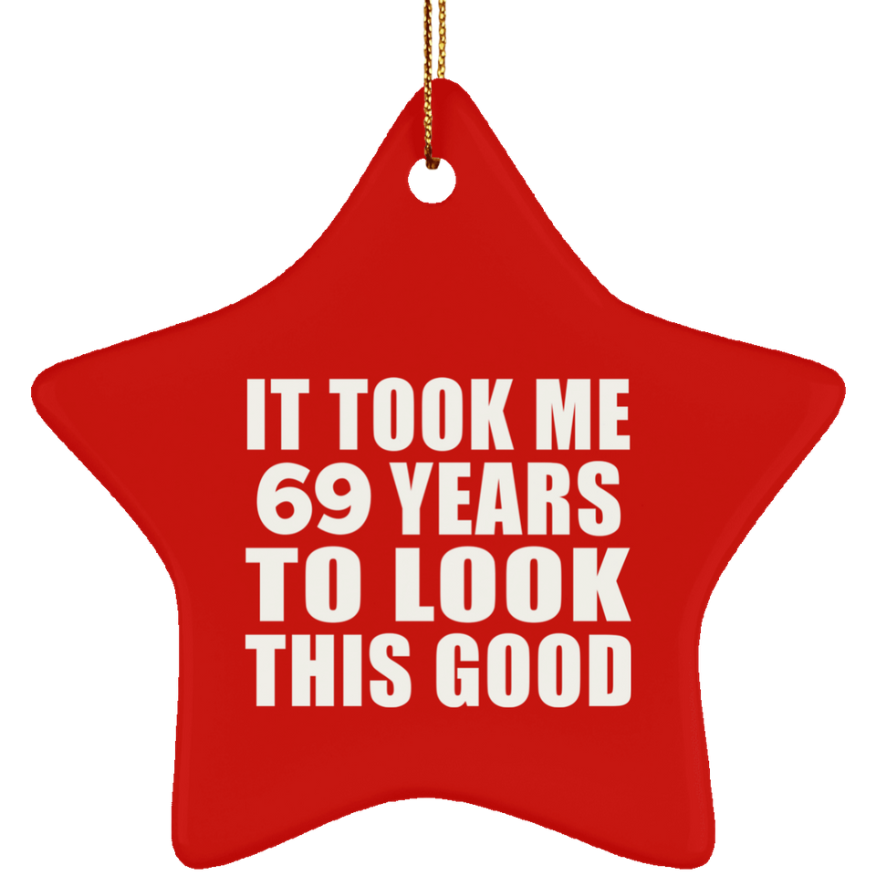 69th Birthday Took Me 69 Years To Look This Good - Star Ornament