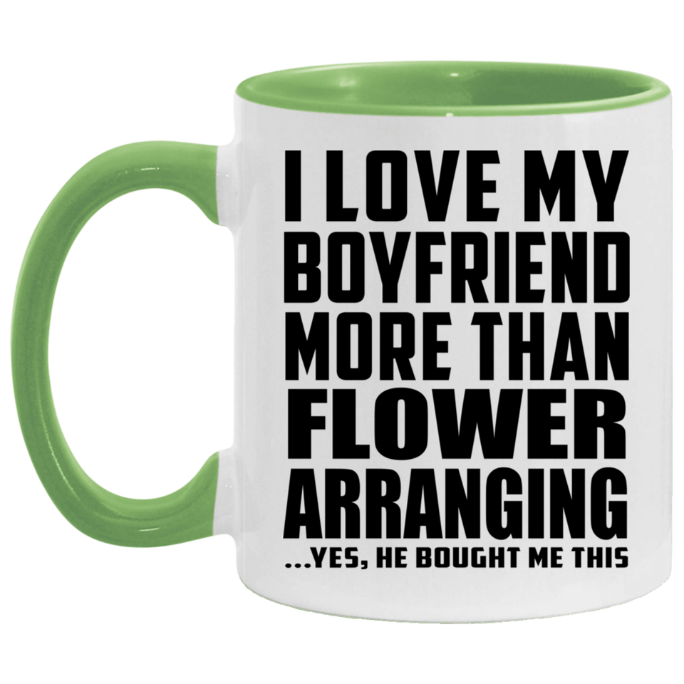 I Love My Boyfriend More Than Flower Arranging - 11oz Accent Mug Green