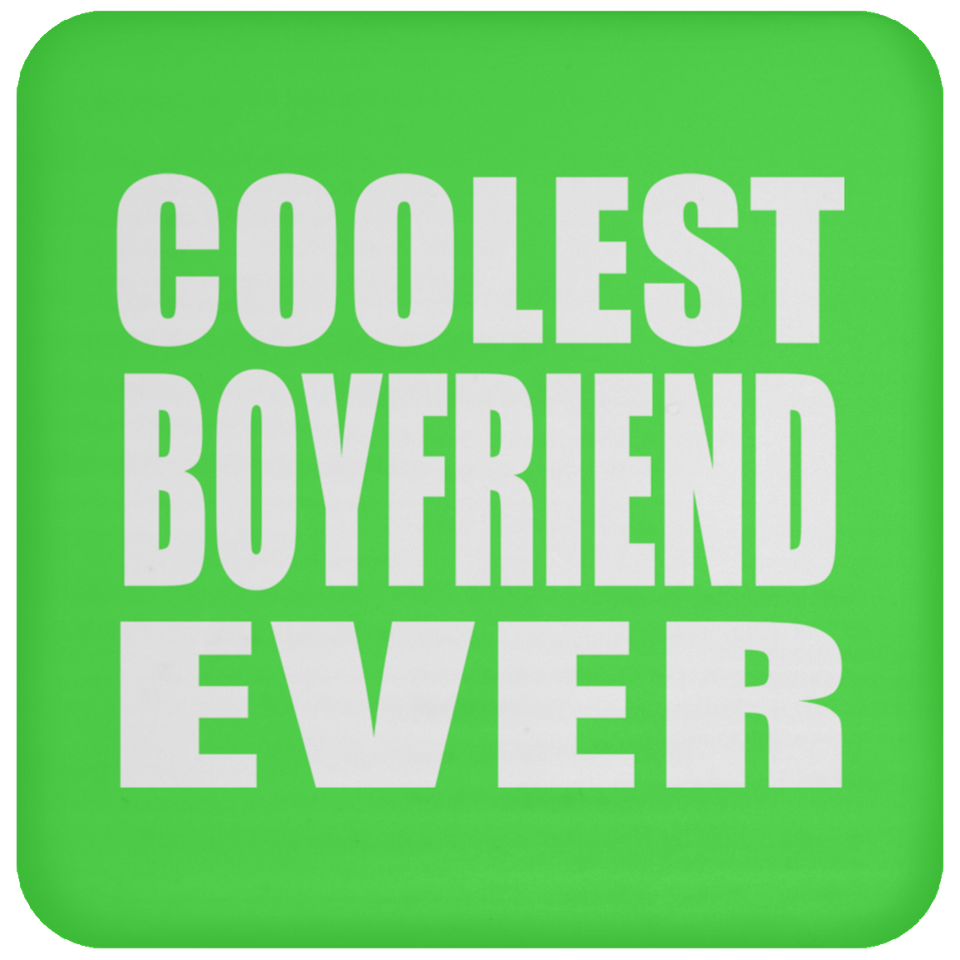 Coolest Boyfriend Ever - Drink Coaster
