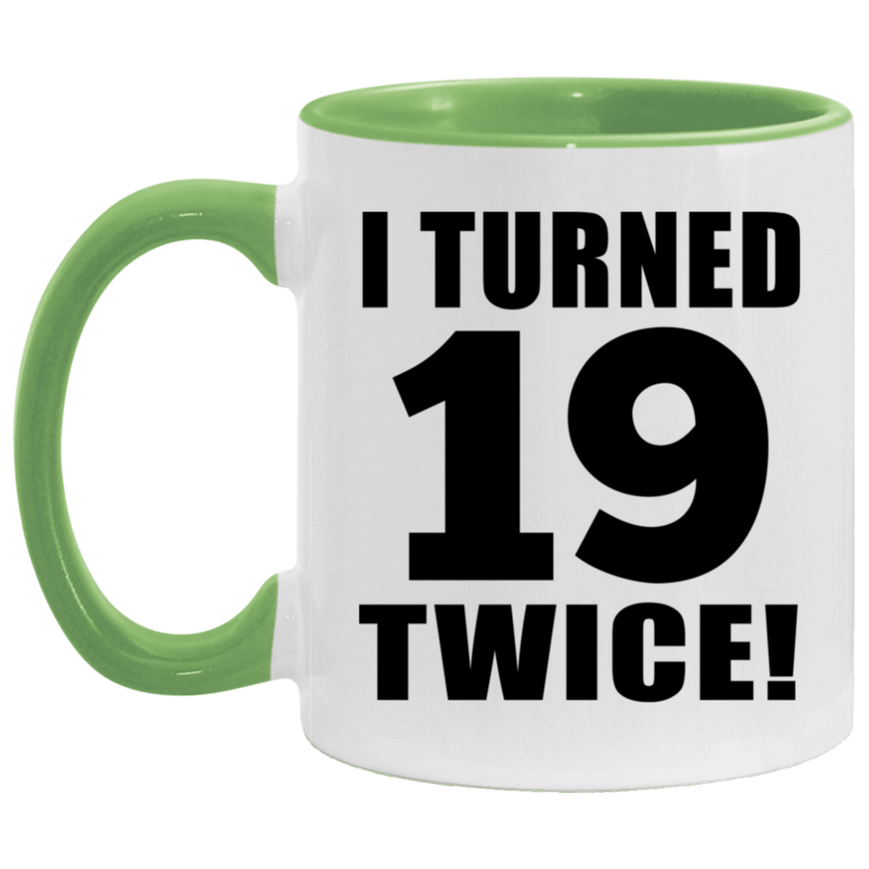 38th Birthday I Turned 19 Twice - 11oz Accent Mug Green
