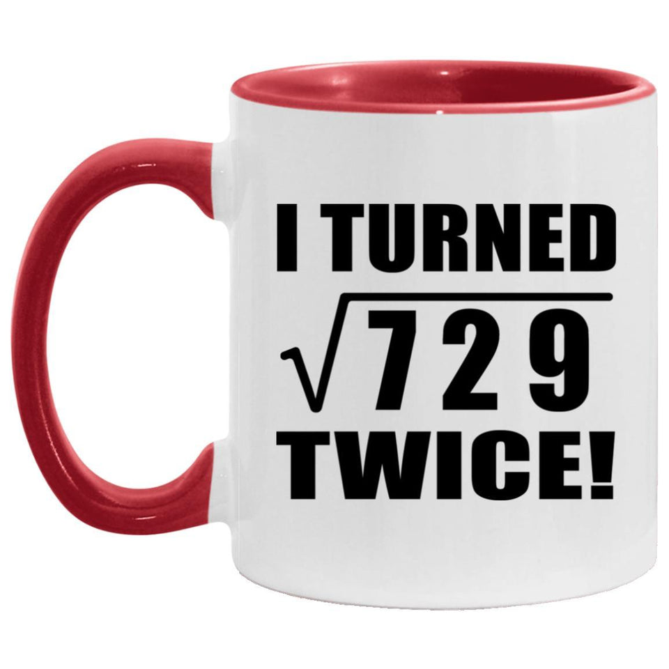 54th Birthday I Turned Square Root of 729 Twice - 11oz Accent Mug Red