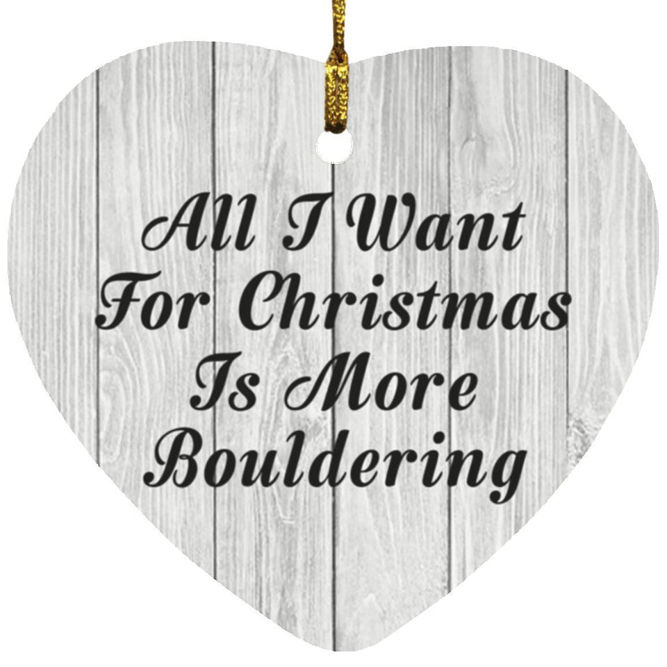 All I Want For Christmas Is More Bouldering - Heart Ornament F