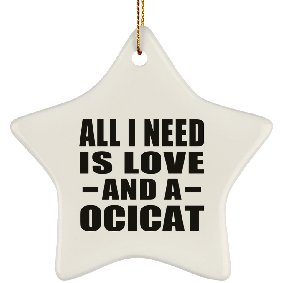 All I Need Is Love And A Ocicat - Star Ornament