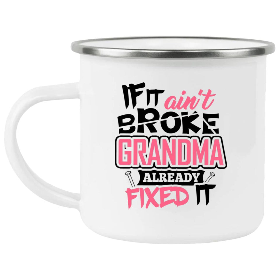 If It Ain't Broke, Grandma Already Fixed It - 12oz Camping Mug