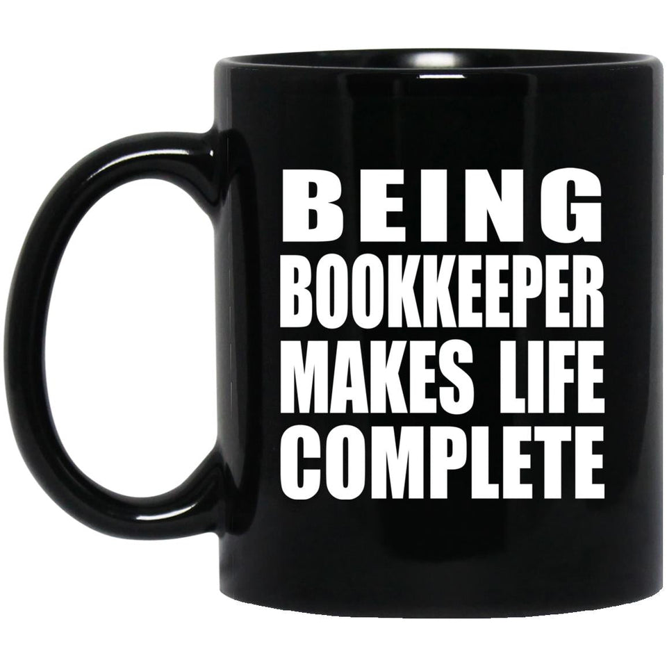 Being Bookkeeper Makes Life Complete - 11oz Coffee Mug Black