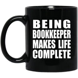 Being Bookkeeper Makes Life Complete - 11oz Coffee Mug Black