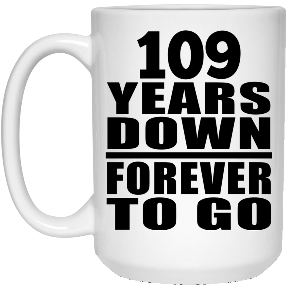 109th Anniversary 109 Years Down Forever to Go - 15oz Coffee Mug