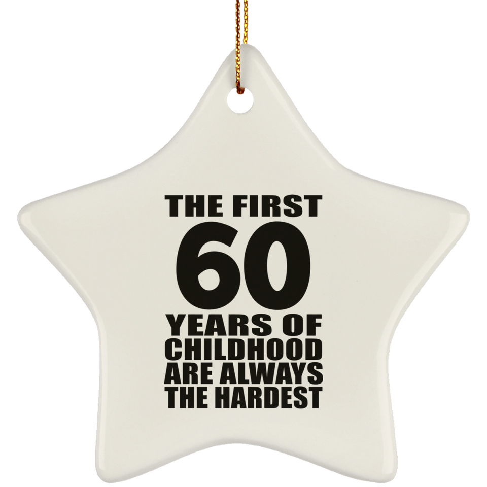 60th Birthday First 60 Years of Childhood Are The Hardest - Star Ornament