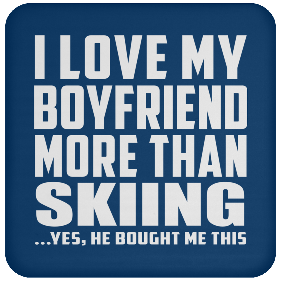 I Love My Boyfriend More Than Skiing - Drink Coaster