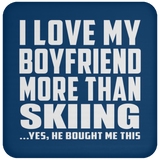 I Love My Boyfriend More Than Skiing - Drink Coaster