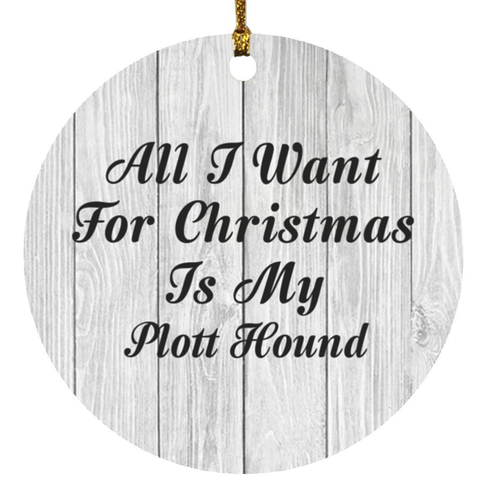 All I Want For Christmas Is My Plott Hound - Circle Ornament F