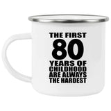 80th Birthday First 80 Years of Childhood Are The Hardest - 12oz Camping Mug