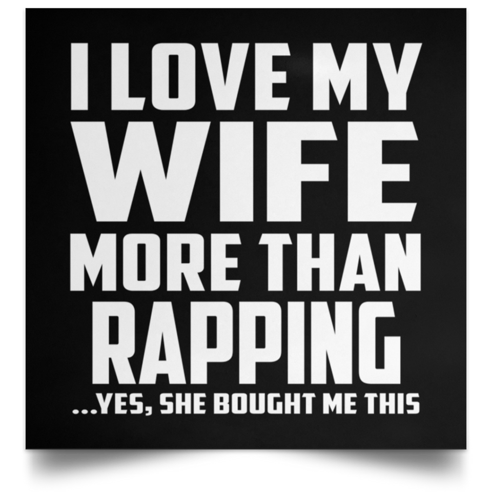 I Love My Wife More Than Rapping - Poster Square