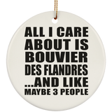 All I Care About Is Bouvier Des Flandres - Circle Ornament