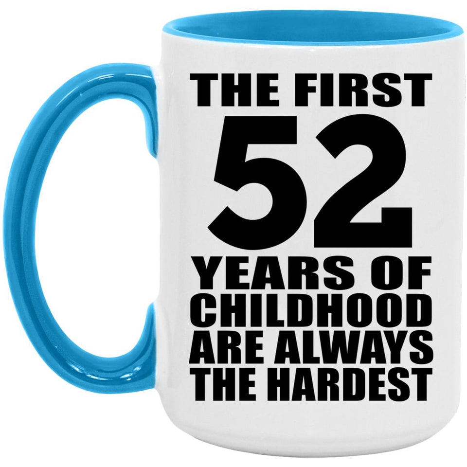 52nd Birthday First 52 Years of Childhood Are The Hardest - 15oz Accent Mug Blue