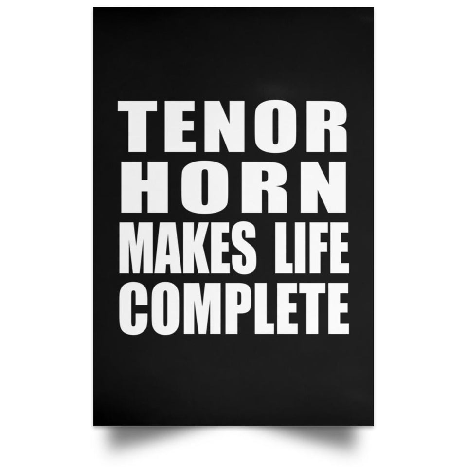 Tenor Horn Makes Life Complete - Poster Portrait
