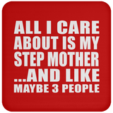 All I Care About Is My Step Mother - Drink Coaster