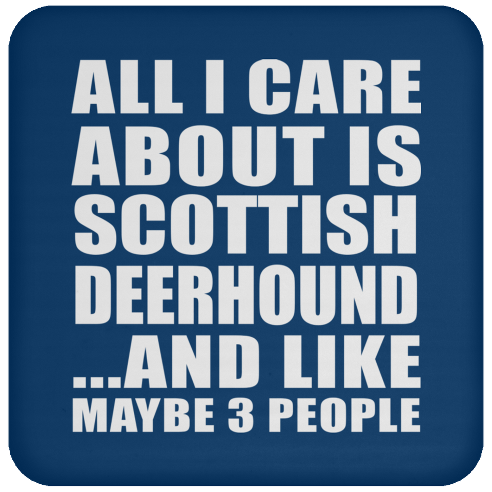 All I Care About Is Scottish Deerhound - Drink Coaster