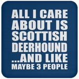 All I Care About Is Scottish Deerhound - Drink Coaster