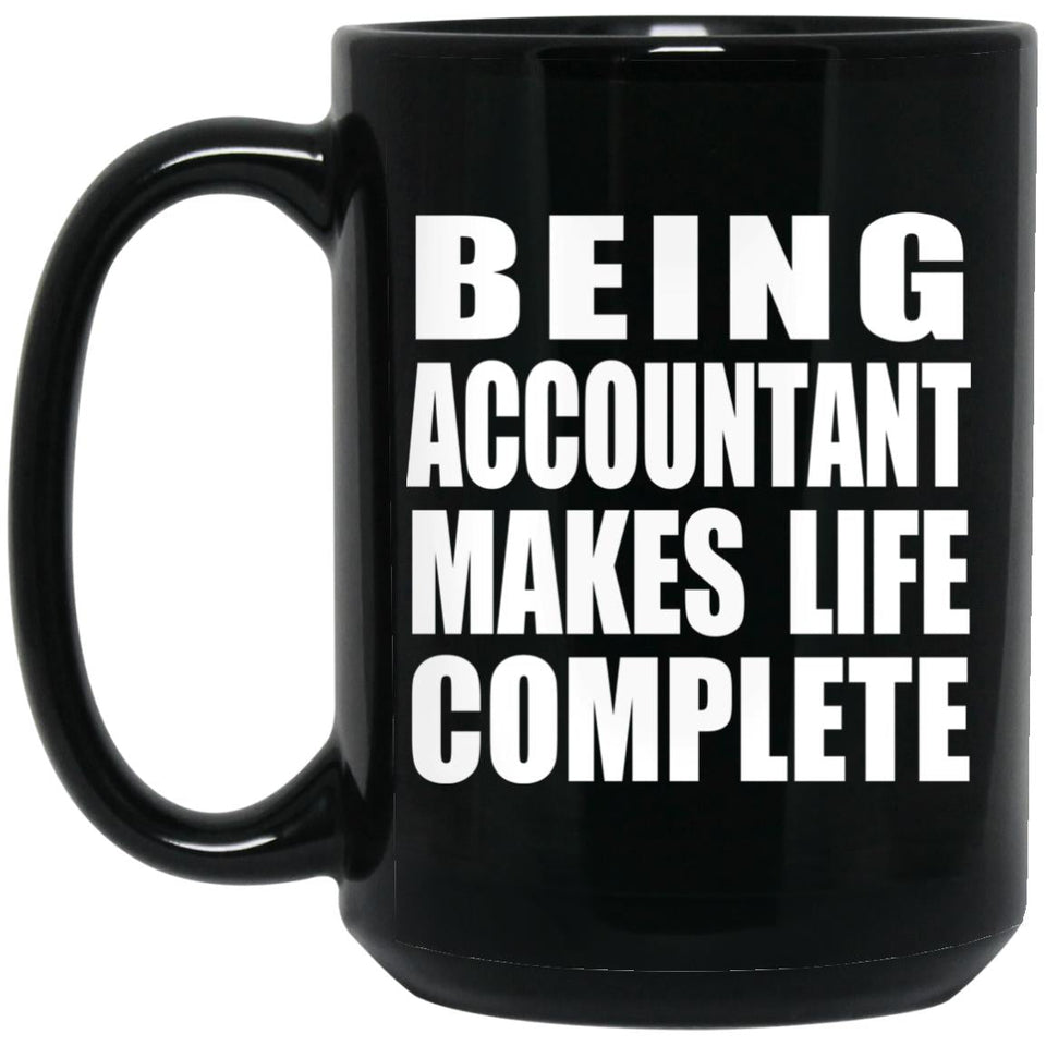 Being Accountant Makes Life Complete - 15oz Coffee Mug Black
