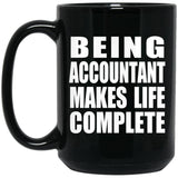 Being Accountant Makes Life Complete - 15oz Coffee Mug Black
