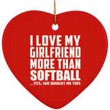 I Love My Girlfriend More Than Softball - Heart Ornament