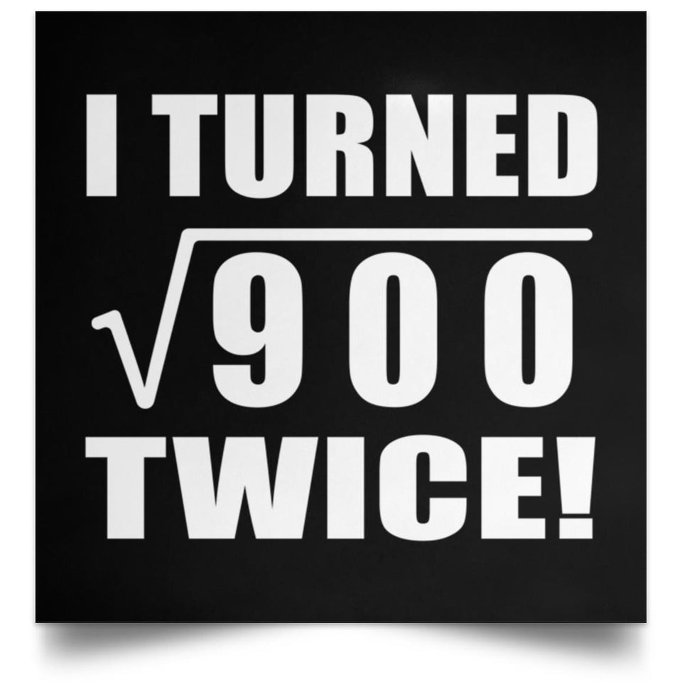 60th Birthday I Turned Square Root of 900 Twice - Poster Square