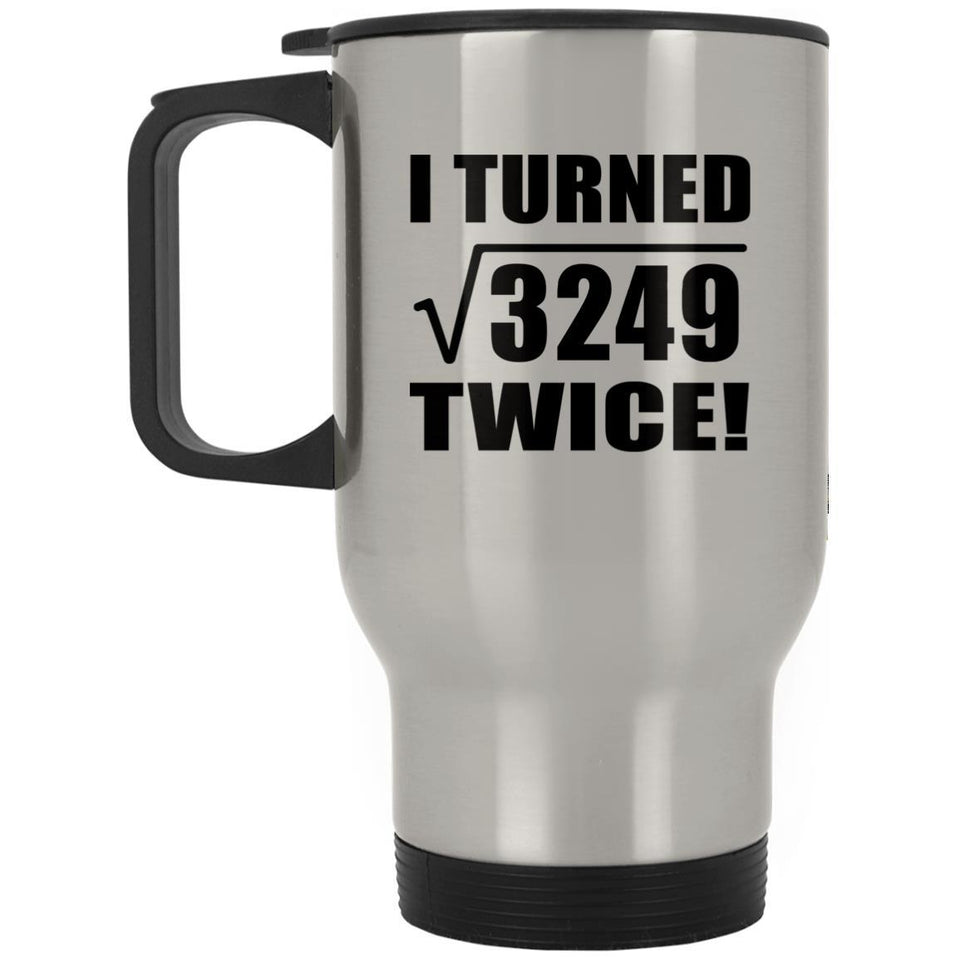 114th Birthday I Turned Square Root of 3249 Twice - Silver Travel Mug