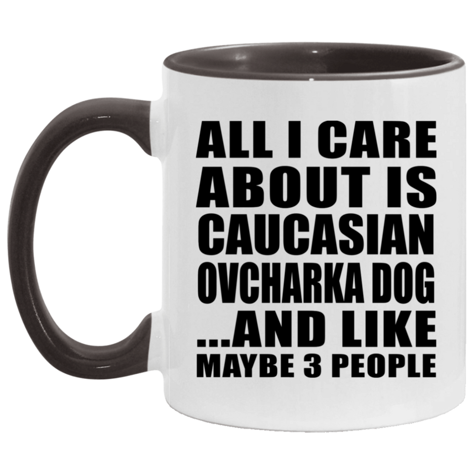 All I Care About Is Caucasian Ovcharka Dog - 11oz Accent Mug Black