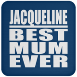 Jacqueline Best Mum Ever - Drink Coaster