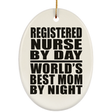 Registered Nurse By Day World's Best Mom By Night - Oval Ornament