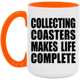 Collecting Coasters Makes Life Complete - 15oz Accent Mug Orange