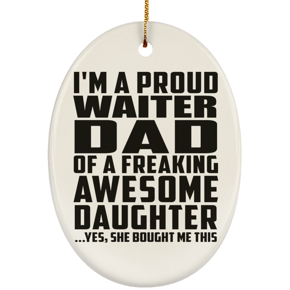 Proud Waiter Dad Of Awesome Daughter - Oval Ornament
