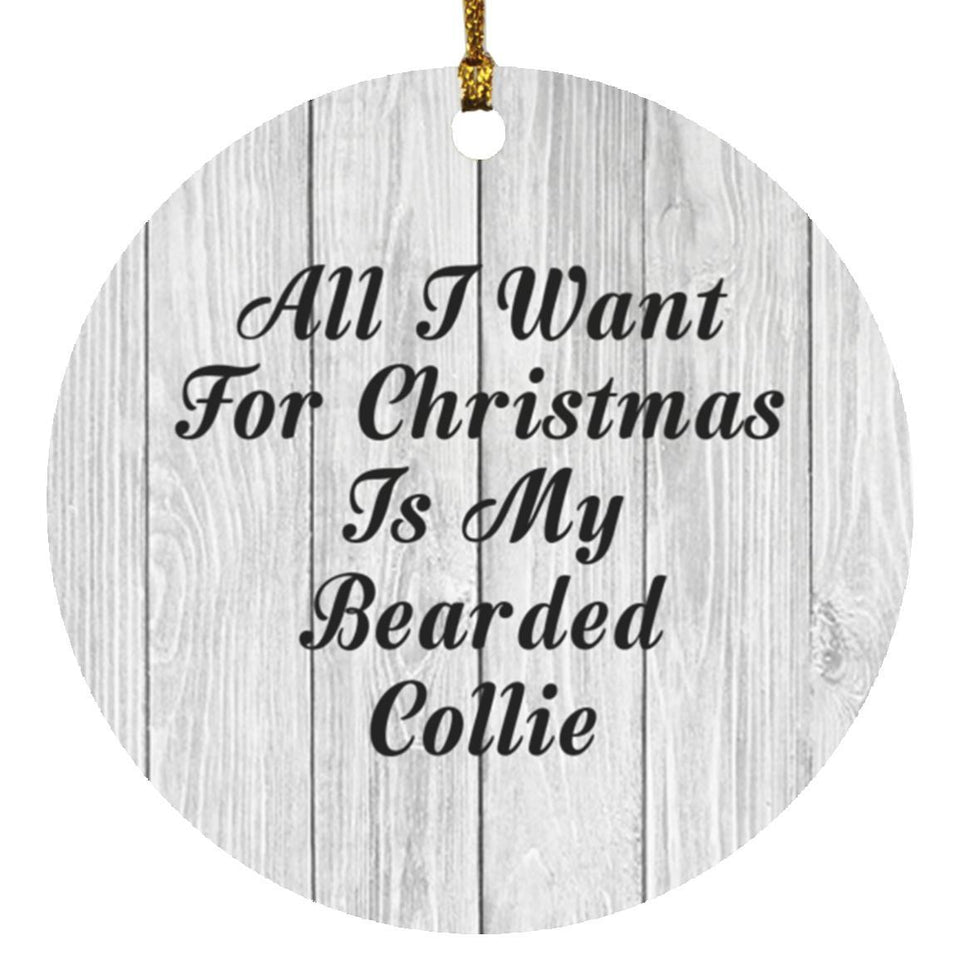 All I Want For Christmas Is My Bearded Collie - Circle Ornament F
