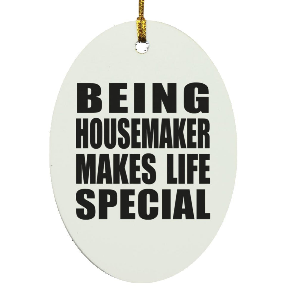 Being Housemaker Makes Life Special - Oval Ornament